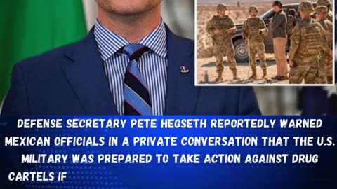 Defense Secretary Pete Hegseth privately warned Mexican officials