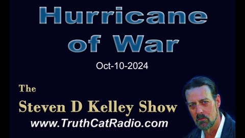 Hurricane of War. The Steven D Kelley Show Oct-10-2024 - TCR #1094