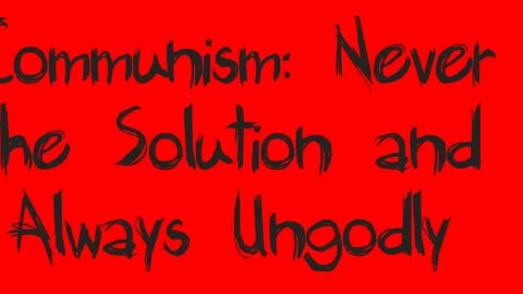 Communism: Never the Solution and Always Ungodly