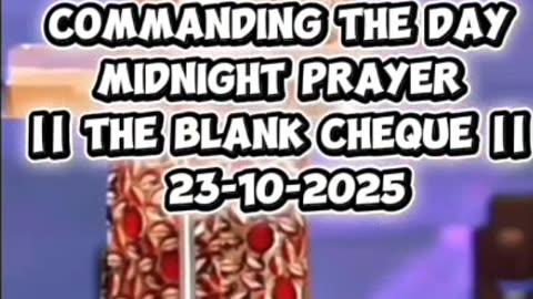 COMMANDING THE DAY MIDNIGHT PRAYER || THE BLANK CHEQUE || 23-10-2025