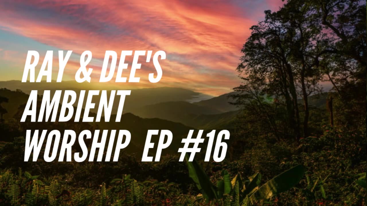 Ambient Worship Ep #17