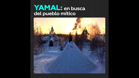 Yamal: en busca del pueblo mítico