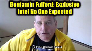 Benjamin Fulford: Explosive Intel No One Expected