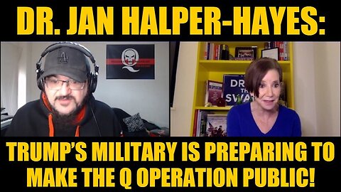 Dr. Jan Halper-Hayes: Trump’s Military Is Preparing to Make the Q Operation Public!