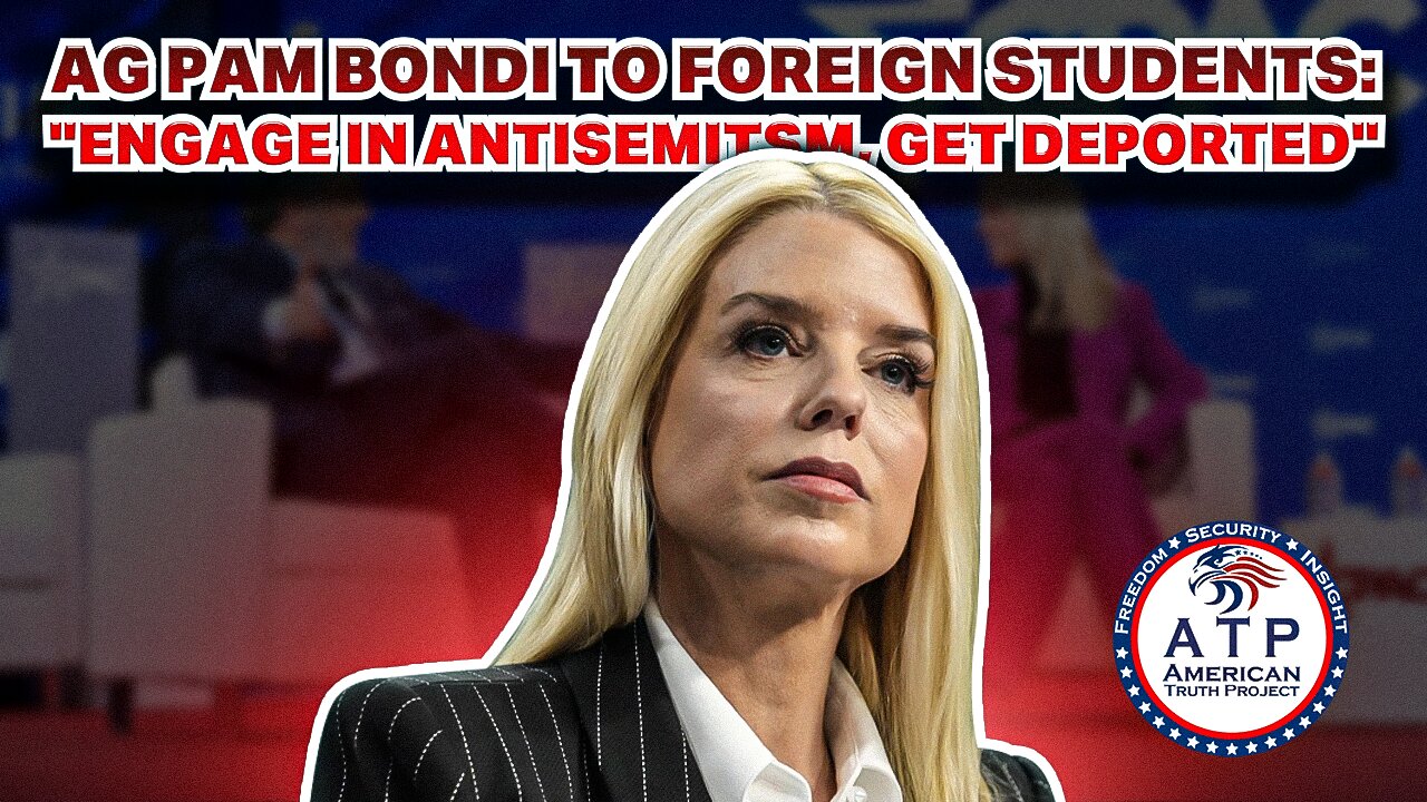 AG PAM BONDI TO FOREIGN STUDENTS: "ENGAGE IN ANTISEMITISM, GET DEPORTED"