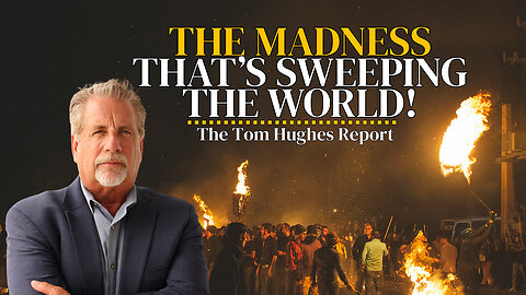 The Madness That Is Sweeping the World! | The Tom Hughes Report