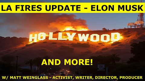 LA FIRES UPDATE - ELON MUSK - & MORE - W/ MATT WEINGLASS - ACTIVIST, WRITER, DIRECTOR, PRODUCER.