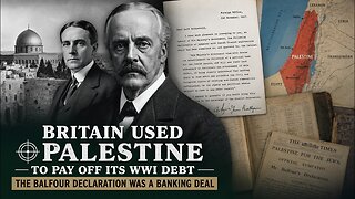 Britain Used Palestine to Pay Off Its WWI Debt — The Balfour Declaration Was a Banking Deal