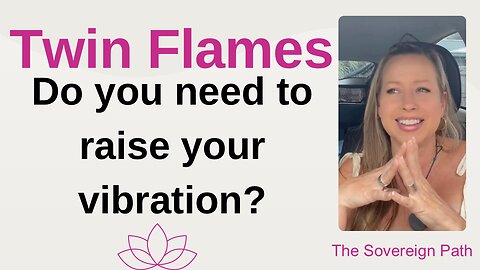 Do you need to raise your vibration? Twin Flames