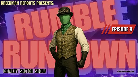 THE RUMBLE COLLAB SHOW Ep. 9 w/ GreenMan Reports