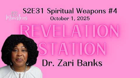 Revelation Station S2E31 Spiritual Weapons #4 | Dr. Zari Banks | Oct. 1, 2025