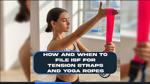 How And When To File ISF For Tension Straps And Yoga Ropes