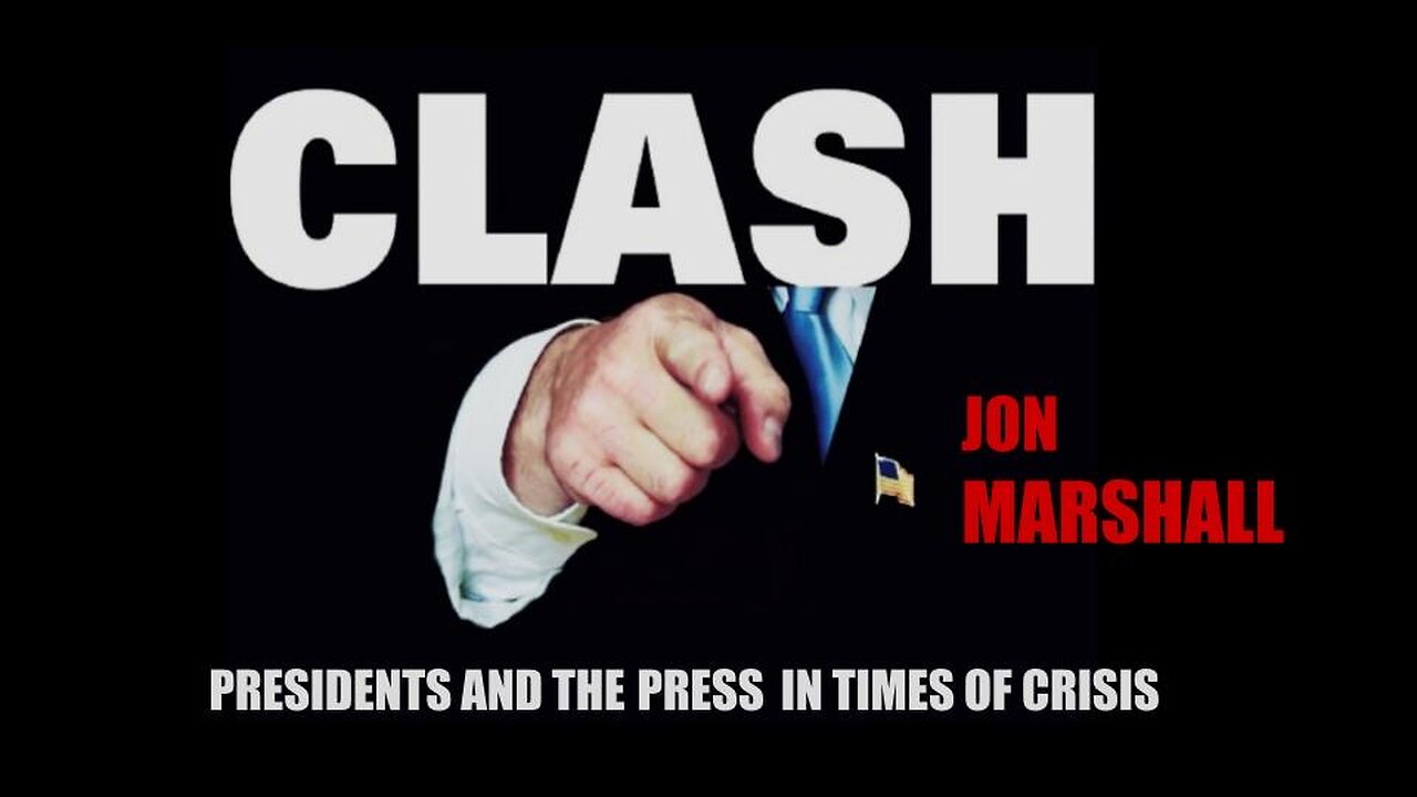 "Clash: Presidents and the Press in Times of Crisis": JON MARSHALL - Ep 13