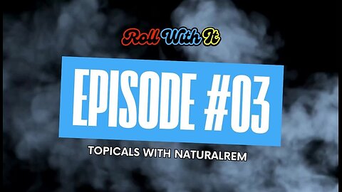 Roll With It: Topicals with NaturalRem | Ep. 3
