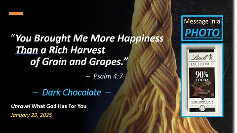 More Happiness Than a Rich Harvest of Grain and Grapes *DARK CHOCOLATE* (Jan 29, 2025)