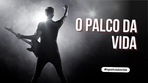 O Palco da Vida