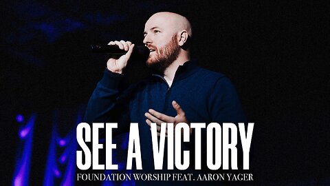 See A Victory - Foundation Worship, Aaron Yager (LIVE)
