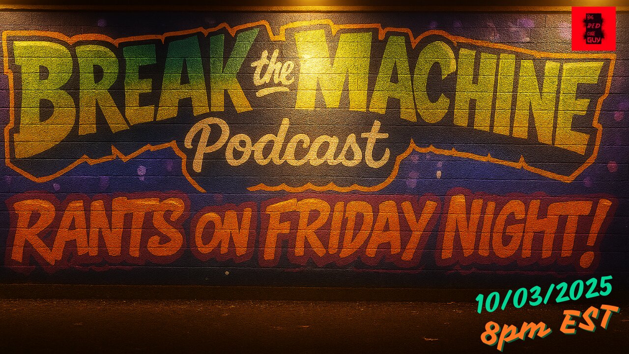 BREAK THE MACHINE Podcast Episode 122 10/03/2025 Rants On Friday Night! SG: Samantha Lorenze