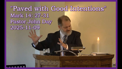 "Paved with Good Intentions!", (Mark 14:27-31), 2025-11-09, Longbranch Commumity Church
