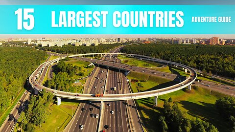 Largest Countries Adventure Guide | Most In the World