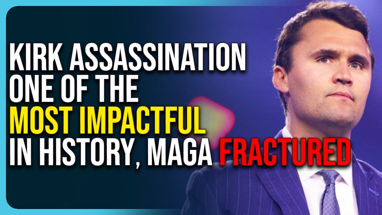 Charlie Kirk Assassination One of the Most Impactful In History, MAGA Fracturing