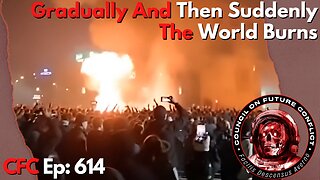 Council on Future Conflict Episode 614: Gradually And Then Suddenly, The World Burns
