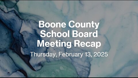 BOONE CO. SCHOOL BRD MTG RECAP – FEB. ‘25