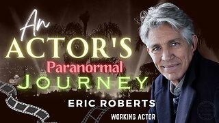 An Actor's Paranormal Journey with Eric Roberts