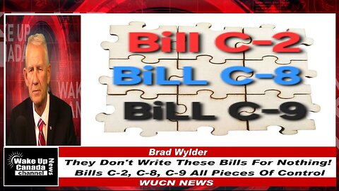 WUCN-Epi#408-They Don't Write These Bills For Nothing! Bills C-2, C-8, C-9 All Pieces Of Control.