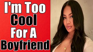 "I'm Too Cool For A Boyfriend" (Dating Gone Wrong)