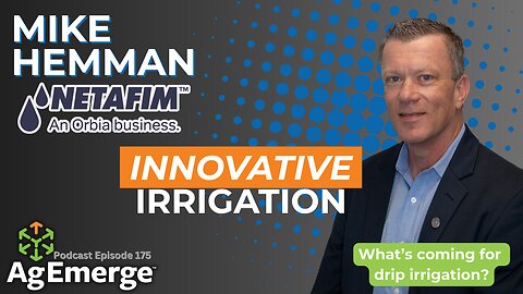 AgEmerge Podcast 175 with Mike Hemman and Netafim