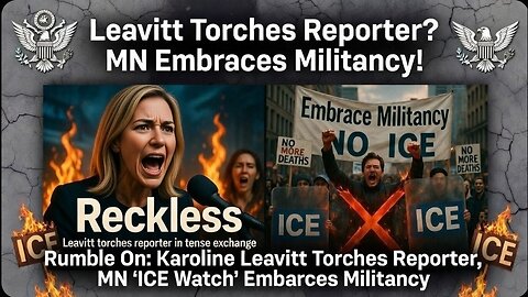 Rumble On: Karoline Leavitt Torches Reporter, MN 'ICE Watch' Embraces Militancy - Ep. 319, 1/17/26