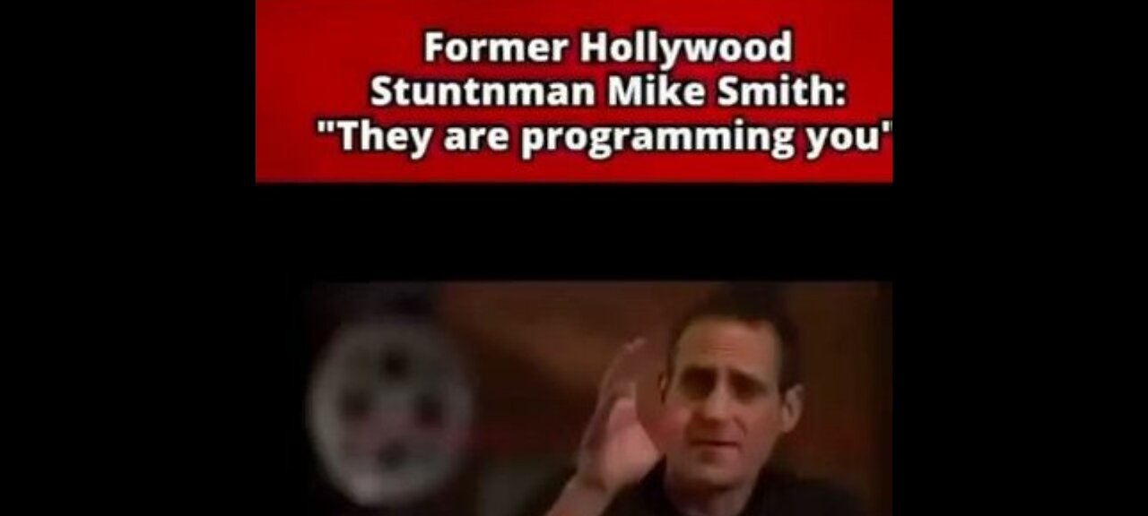 FORMER HOLLYWOOD STUNTMAN MIKE SMITH : "THEY ARE PROGRAMMING YOU"