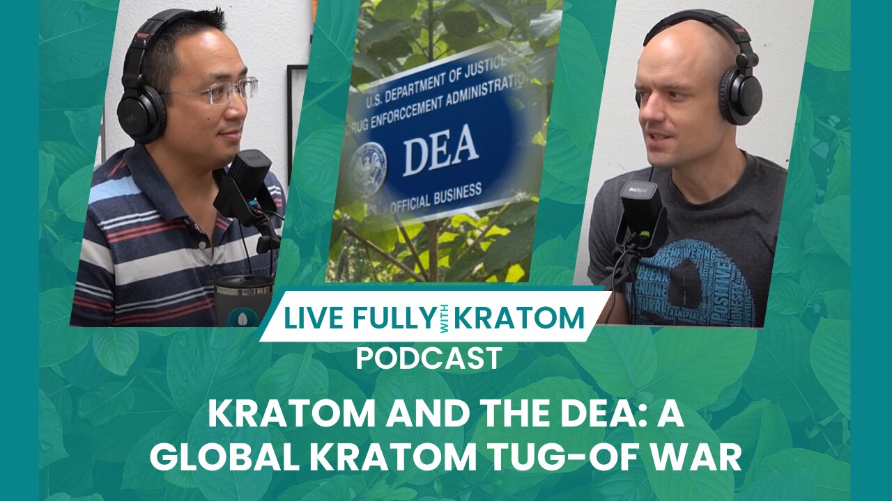 Kratom and the DEA: A Global Kratom Tug-of war | Ep 119 | Live Fully Podcast