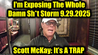 Scott McKay: It’s A TRAP 9.29.25 - I'm Exposing The Whole Damn Sh*t Storm