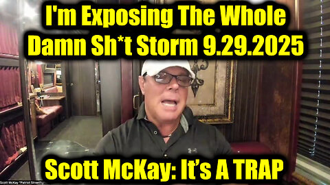 Scott McKay: It’s A TRAP 9.29.25 - I'm Exposing The Whole Damn Sh*t Storm