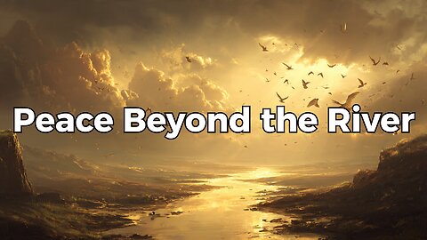 Peace Beyond the River