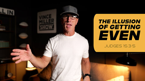 The Illusion of Getting Even | Judges 15:3-5