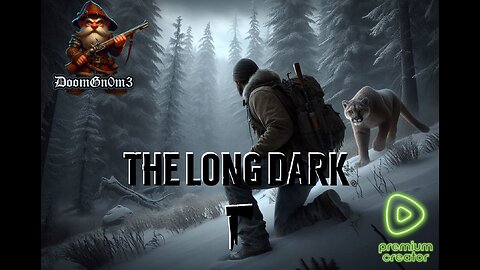 Adventures with DoomGnome: Rumble's #1 -The Long Dark- Streamer- Stalker Difficulty