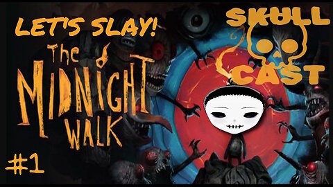 SkullCast - Two-for-Tues... Oh Wait, It's Monday | Let's Slay! The Midnight Walk pt. 1