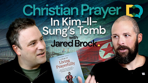 LIVING DANGEROUSLY: Praying in Kim-Sil-Sung's Tomb and around the world with Jared Brock
