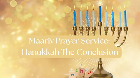Maariv Prayer Service: Hanukkah The Conclusion