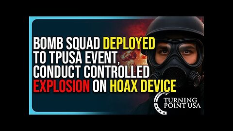 Bomb Squad Deployed To TPUSA Event, Conduct Controlled Explosion On Hoax Device