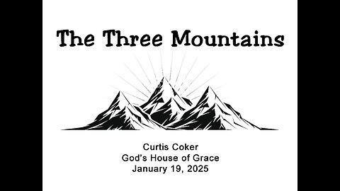 The Three Mountains Curtis Coker God’s House of Grace, Durant January 19, 2025