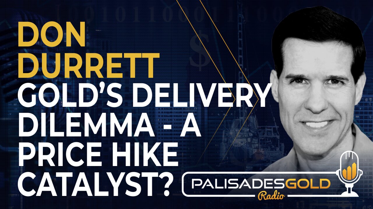 Don Durrett: Gold's Delivery Dilemma - A Price Hike Catalyst?