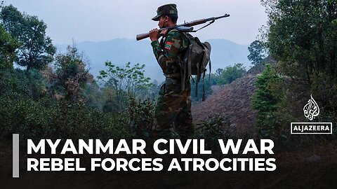 Al Jazeera investigations reveals claims of atrocities by Myanmar's rebel forces