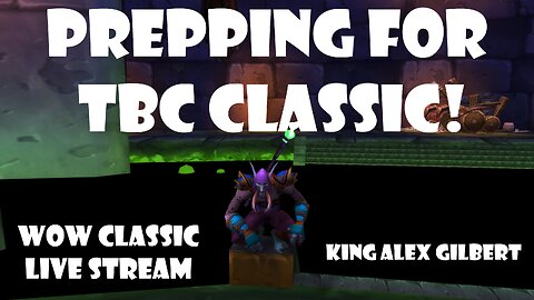 Prepping For TBC Classic | WOW Classic LIVE Stream