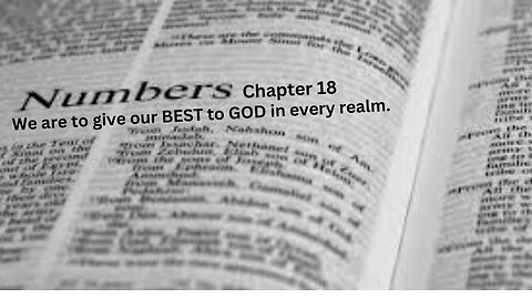 Numbers part 18 Chapter 18. We are to give our BEST to GOD in every realm.