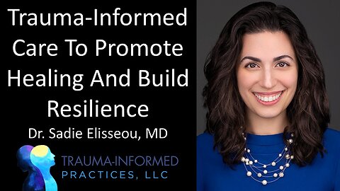 Dr. Sadie Elisseou, MD - Trauma-Informed Care To Promote Healing And Build Resilience