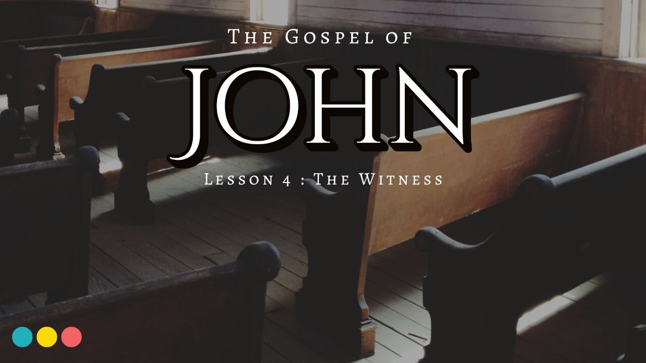 The Gospel of John Lesson 4: The Witness
